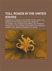 Toll roads in the United States Former toll roads in the United States, Pikes, Toll bridges in the United States, Toll roads in California,1156639352,9781156639351