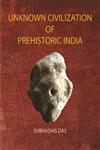 Unknown Civilization of Prehistoric India 1st Edition,8174791426,9788174791429