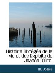 Histoire Abr G E de La Vie Et Des Exploits de Jeanne D'Arc,,111578885X,9781115788854