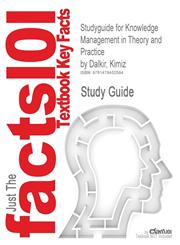 Studyguide for Knowledge Management in Theory and Practice by Dalkir, Kimiz, ISBN 9780262015080,1478452587,9781478452584
