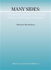 Many Sides A Protagorean Approach to the Theory, Practice and Pedagogy of Argument,1402004028,9781402004025