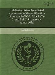 d-delta-tocotrienol-mediated suppression of the proliferation of human PANC-1, MIA PaCa-2, and BxPC-3 pancreatic tumor cells.,1243981288,9781243981288
