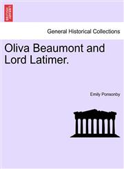 Oliva Beaumont and Lord Latimer.,1241369194,9781241369194