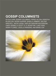 Gossip columnists Ed Sullivan, Gossip columnist, Perez Hilton, Dorothy Kilgallen, Hedda Hopper, Sheela Lambert, Walter Winchell, Micah Jesse,1155357663,9781155357669