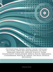 Articles On International Atomic Energy Agency Officials, including David Kay, Raja Ramanna, Leo Yaffe, Margaret Meagher, Gregory Schulte, Pierre Goldschmidt, Ishfaq Ahmad, Marcel Roche, Rajagopala Chidambaram, Walter M. Urbain, Ian Biggs,1242558713,9781242558719
