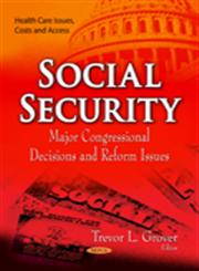 Social Security Major Congressional Decisions and Reform Issues,160021438X,9781600214387