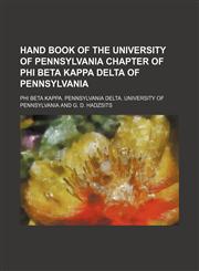 Hand Book of the University of Pennsylvania Chapter of Phi Beta Kappa Delta of Pennsylvania,1151531251,9781151531254