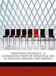 Industrial Efficiency A Comparative Study of Industrial Life in England, Germany and America,1115601571,9781115601573