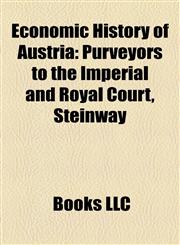 Economic History of Austria Purveyors to the Imperial and Royal Court, Steinway,1158191774,9781158191772