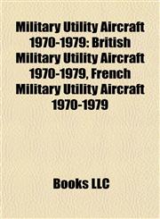 Military Utility Aircraft 1970-1979 British Military Utility Aircraft 1970-1979, French Military Utility Aircraft 1970-1979,1157880738,9781157880738