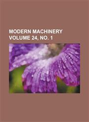 Modern machinery Volume 24, no. 1,1231949686,9781231949689