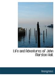Life and Adventures of John Marston Hall.,1140427687,9781140427681