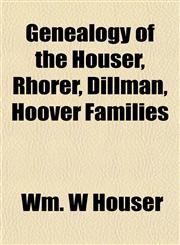 Genealogy of the Houser, Rhorer, Dillman, Hoover Families,1152258672,9781152258679