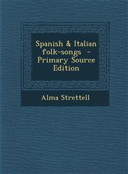 Spanish & Italian Folk-Songs - Primary Source Edition,1293586811,9781293586815