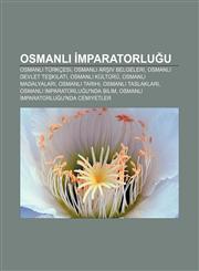 Osmanl Mparatorlu U Osmanl Turkcesi, Osmanl AR IV Belgeleri, Osmanl Devlet Te Kilat, Osmanl Kulturu, Osmanl Madalyalar,1233406574,9781233406579