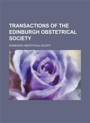Transactions of the Edinburgh Obstetrical Society (Volume 18),1150969245,9781150969249