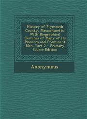 History of Plymouth County, Massachusetts With Biographical Sketches of Many of Its Pioneers and Prominent Men, Part 2 - Primary Source Edition,1293720011,9781293720011