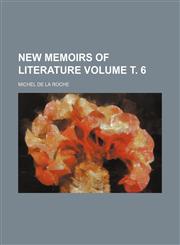 New memoirs of literature Volume т. 6,1236529553,9781236529558