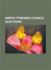 North Tyneside Council Elections North Tyneside Council Election, 1998, North Tyneside Council Election, 2003, North Tyneside Council Election, 2004,,1230785019,9781230785011