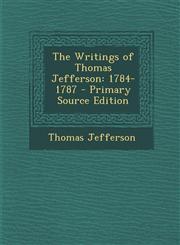 Writings of Thomas Jefferson 1784-1787,1287429491,9781287429494