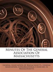 Minutes Of The General Association Of Massachusetts,1247920119,9781247920115