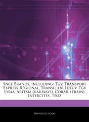 Articles On Sncf Brands, including Tgv, Transport Express RÃ©gional, Transilien, Idtgv, Tgv Lyria, Artesia (railways), Corail (train), IntercitÃ©s, TÃ©oz,1243117893,9781243117892