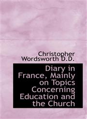 Diary in France, Mainly on Topics Concerning Education and the Church,1115458027,9781115458023