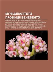 Munitsypalitety provintsiï Benevento Spysok munitsypalitetiv provintsiï Benevento, Sassinoro, Tokko-Kaudio, Kastelʹfranko-in-Miskano,1233846809,9781233846801
