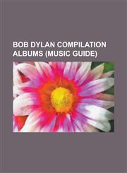 Bob Dylan Compilation Albums (Music Guide) Biograph (Album), Blues (Bob Dylan Album), Bob Dylan's Greatest Hits, Bob Dylan's Greatest Hits Vol. II, B,1230795901,9781230795904