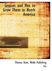 Grasses and Hoe to Grow Them in Notrh America,1140405632,9781140405634