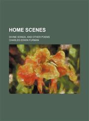 Home Scenes; Divine Songs, and Other Poems,1151561487,9781151561480