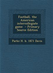 Football, the American Intercollegiate Game - Primary Source Edition,1293799084,9781293799086