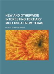 New and otherwise interesting Tertiary Mollusca from Texas,1154491293,9781154491296