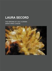 Laura Secord; the heroine of 1812 a drama,1150564148,9781150564147
