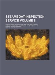 Steamboat-inspection service Volume 8; its history, activities and organization,1151645214,9781151645210