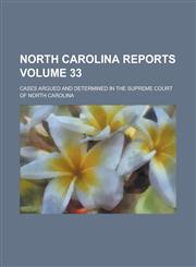 North Carolina Reports; Cases Argued and Determined in the Supreme Court of North Carolina Volume 33,1234235951,9781234235956