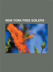 New York Free Soilers Andrew S. Warner, Azariah C. Flagg, Charles Augustus Wheaton, Churchill C. Cambreleng, Daniel S. Dickinson, Frederick,1230657371,9781230657370