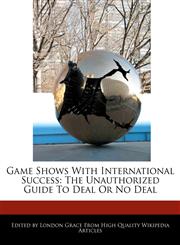 Game Shows With International Success The Unauthorized Guide To Deal Or No Deal,1241711852,9781241711856