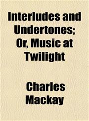 Interludes and Undertones; Or, Music at Twilight,1152660209,9781152660205