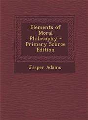 Elements of Moral Philosophy - Primary Source Edition,1294536826,9781294536826