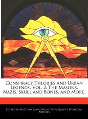 Conspiracy Theories and Urban Legends, Vol. 2 The Masons, Nazis, Skull and Bones, and More.,1241065144,9781241065140