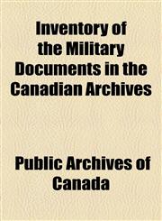 Inventory of the Military Documents in the Canadian Archives,1154972437,9781154972436