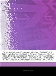 Articles On Diols, including Chloramphenicol, Tartaric Acid, Ethylene Glycol, Propylene Glycol, Glyceraldehyde, Diol, Dihydroxyacetone, Atorvastatin, Fluvastatin, Rosuvastatin, Pravastatin, Cerivastatin, Ninhydrin, 1,4-butanediol,1243221658,9781243221650