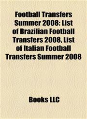Football Transfers Summer 2008 List of Brazilian Football Transfers 2008, List of Italian Football Transfers Summer 2008,1155783921,9781155783925