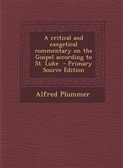 Critical and Exegetical Commentary on the Gospel According to St. Luke,1289808287,9781289808280