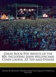 Great Rock/Pop Artists of the 80s Including John Mellencamp, Cyndi Lauper, ZZ Top and Others,1171060610,9781171060611
