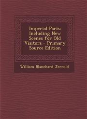 Imperial Paris Including New Scenes for Old Visitors - Primary Source Edition,1295839482,9781295839483