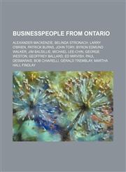Businesspeople from Ontario Alexander Mackenzie, Belinda Stronach, Larry O'Brien, Patrick Burns, John Tory, Byron Edmund Walker, Jim Balsillie,1234599643,9781234599645