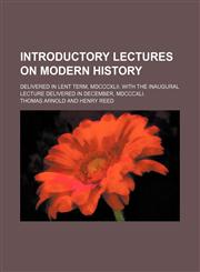 Introductory lectures on modern history; delivered in Lent term, MDCCCXLII. With the inaugural lecture delivered in December, MDCCCXLI.,1151001554,9781151001559