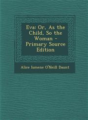 Eva Or, as the Child, So the Woman - Primary Source Edition,1289512116,9781289512118